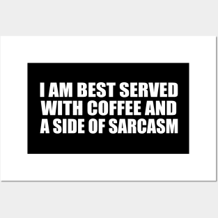 I am best served with coffee and a side of sarcasm Posters and Art